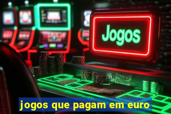 jogos que pagam em euro